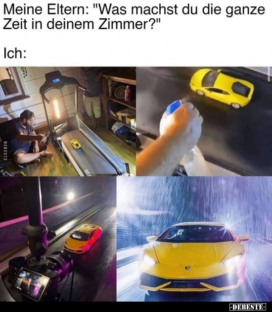 Meine Eltern: "Was machst du die ganze Zeit in deinem.."