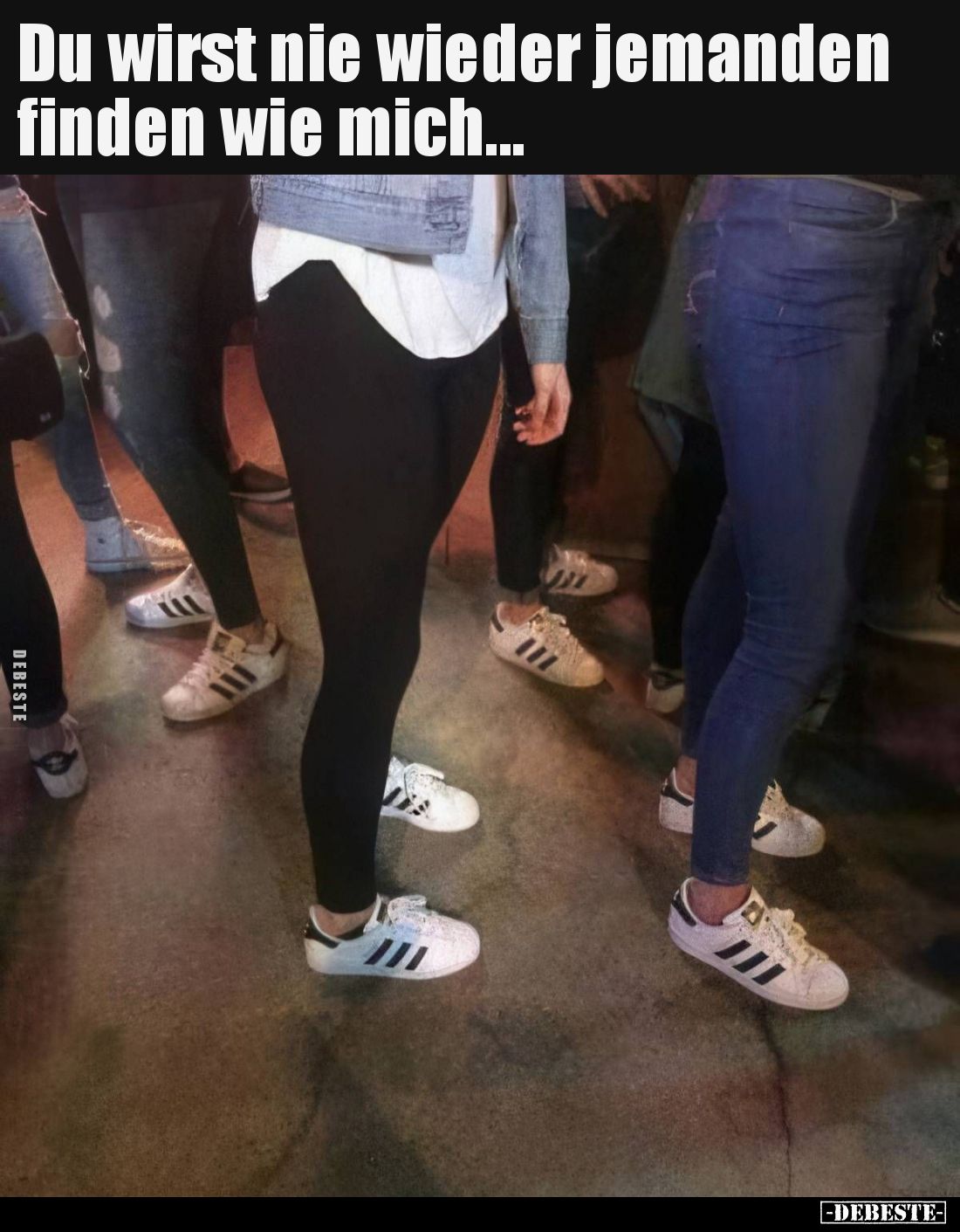 Du wirst nie wieder jemanden finden wie mich... - Lustige Bilder | DEBESTE.de