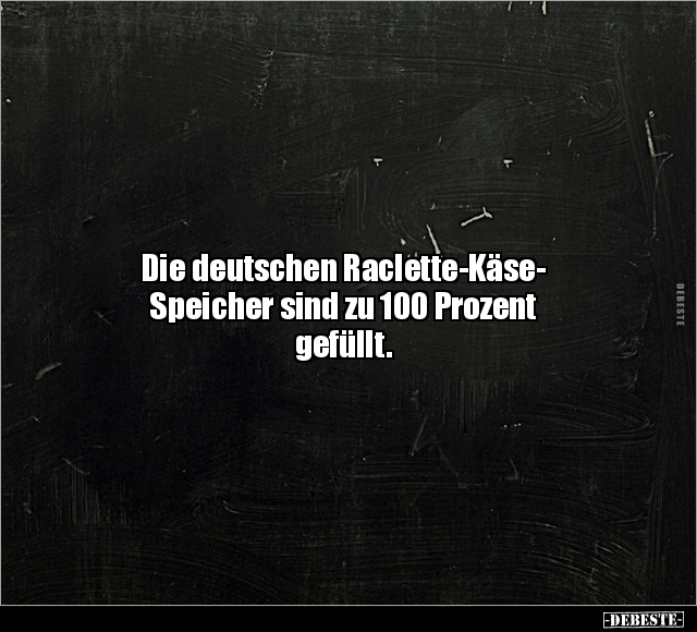 Die deutschen Raclette-Käse-Speicher sind zu 100 Prozent.. - Lustige Bilder | DEBESTE.de