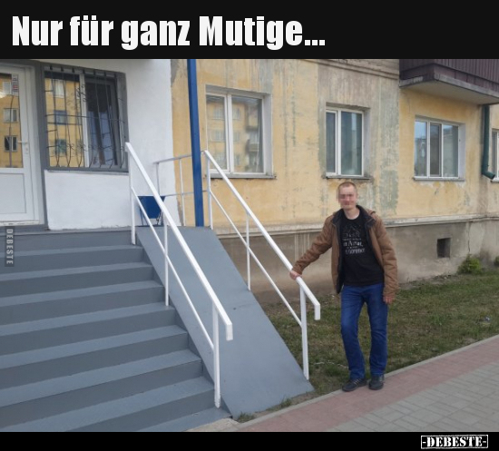 Nur für ganz Mutige...