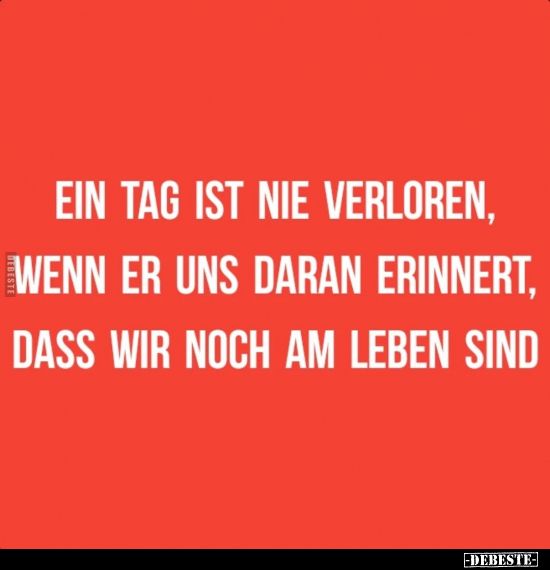 Ein Tag ist nie verloren, wenn er uns daran erinnert.. - Lustige Bilder | DEBESTE.de