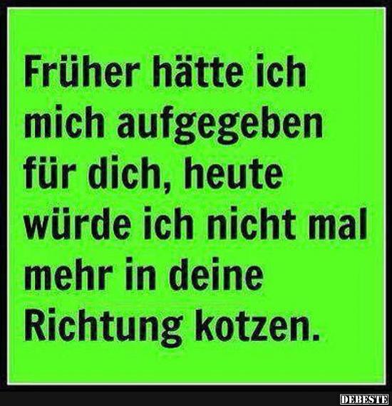 Früher hätte ich mich aufgegeben für dich..