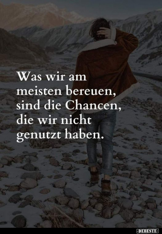 Was wir am meisten bereuen, sind die Chance die wir nicht.. - Lustige Bilder | DEBESTE.de