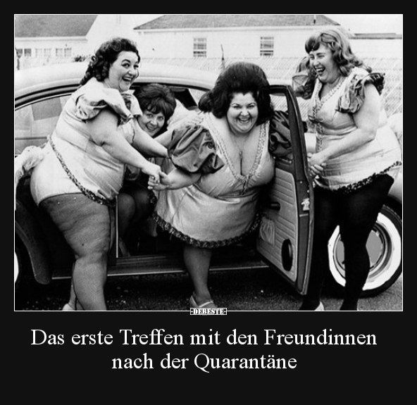 Das erste Treffen mit den Freundinnen nach der Quarantäne.. - Lustige Bilder | DEBESTE.de