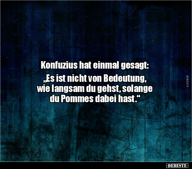 Konfuzius hat einmal gesagt: "Es ist nicht von Bedeutung.." - Lustige Bilder | DEBESTE.de