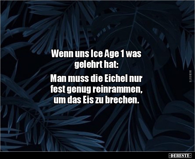 Wenn uns Ice Age 1 was gelehrt hat: Man muss die.. - Lustige Bilder | DEBESTE.de