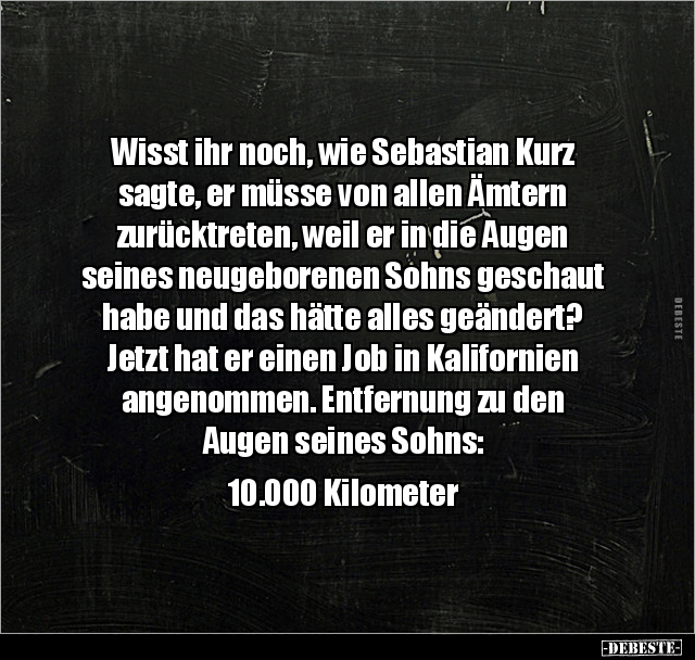 Wisst ihr noch, wie Sebastian Kurz sagte, er müsse von.. - Lustige Bilder | DEBESTE.de