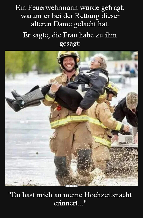 Ein Feuerwehrmann wurde gefragt, warum er bei der Rettung.. - Lustige Bilder | DEBESTE.de
