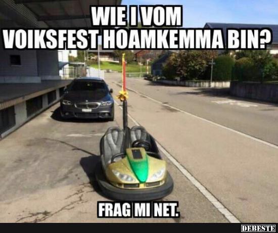 Wie ich von Voiksfest hoamkemma bin?