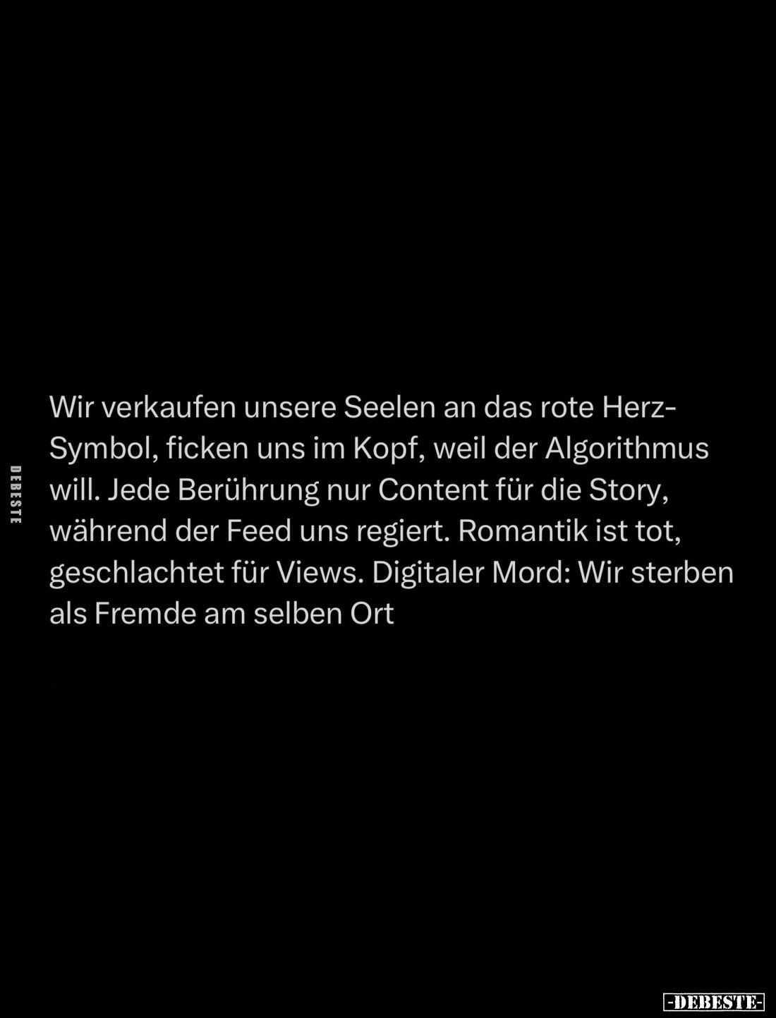 Wir verkaufen unsere Seelen an das rote Herz-Symbol, ficken uns im Kopf, weil der Algorithmus will. Jede Berührung nur Conten...