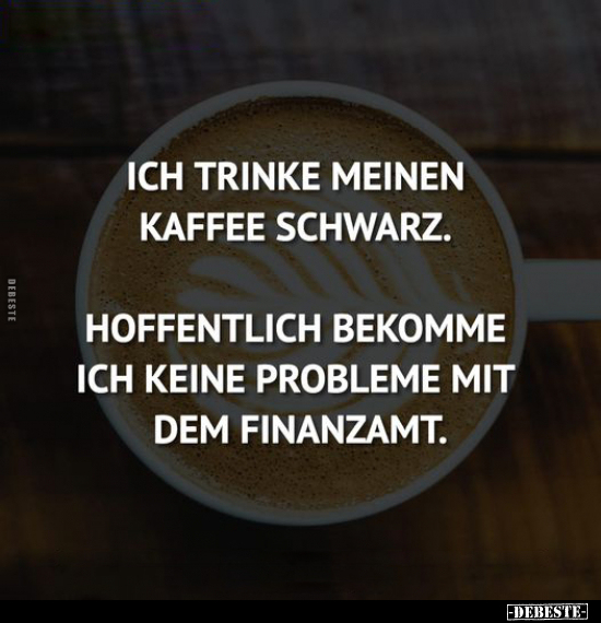Ich trinke meinen Kaffee schwarz... - Lustige Bilder | DEBESTE.de
