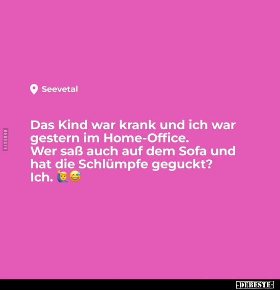 Das Kind war krank und ich war gestern im Home-Office.. - Lustige Bilder | DEBESTE.de
