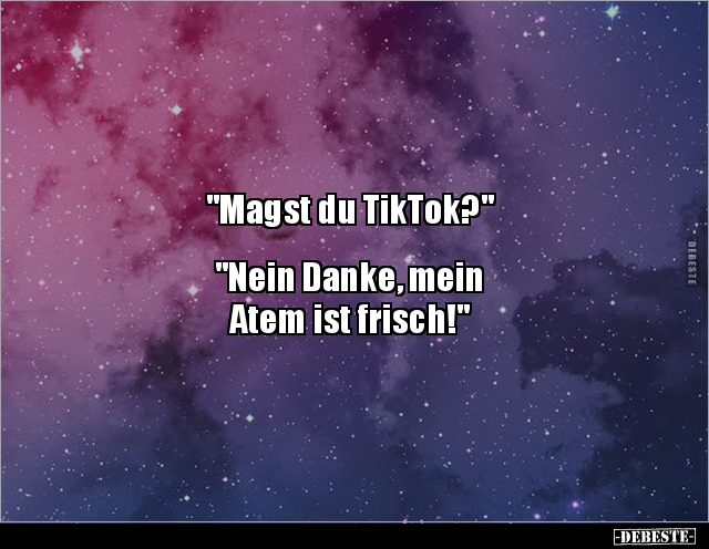 "Magst du TikTok?" "Nein Danke, mein Atem ist.." - Lustige Bilder | DEBESTE.de