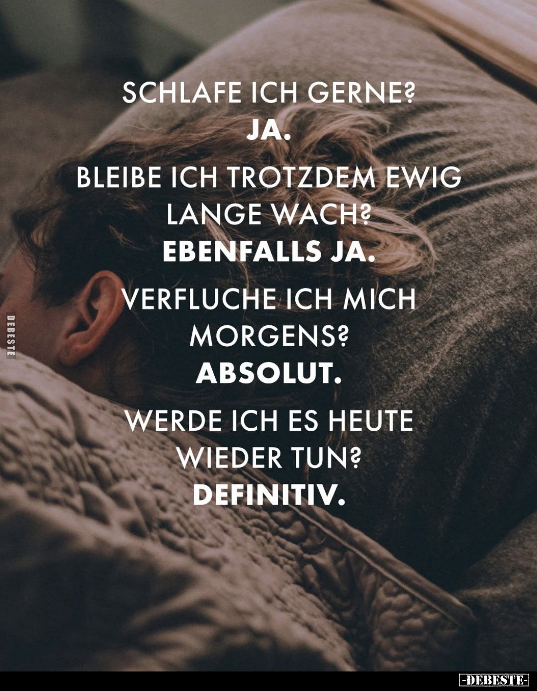 Schlafe ich gerne?
Ja. -
Bleibe ich trotzdem ewig lange wach? -
Ebenfalls ja. -
Verfluche ich mich morgens? -
Absolut. -...