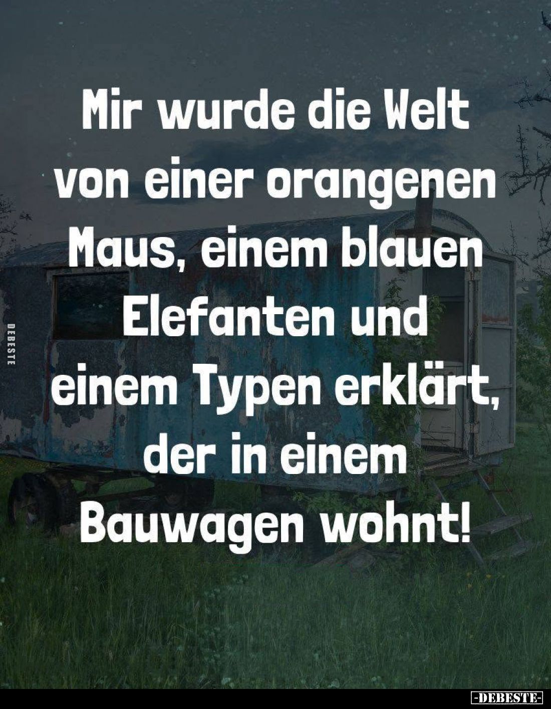Mir wurde die Welt von einer orangenen Maus, einem blauen Elefanten und einem Typen erklärt, der in einem Bauwagen wohnt!