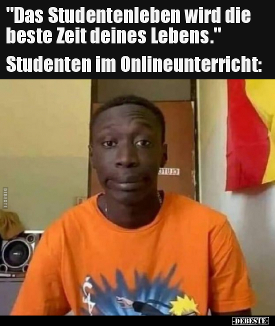 "Das Studentenleben wird die beste Zeit deines.." - Lustige Bilder | DEBESTE.de