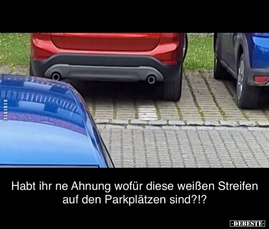 Habt ihr ne Ahnung wofür diese weißen Streifen auf den Parkplätzen sind?!?
