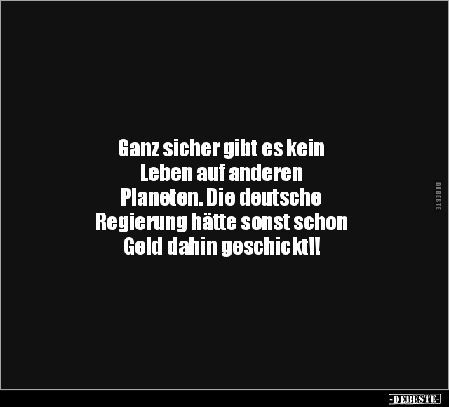 Ganz sicher gibt es kein Leben auf anderen Planeten.. - Lustige Bilder | DEBESTE.de