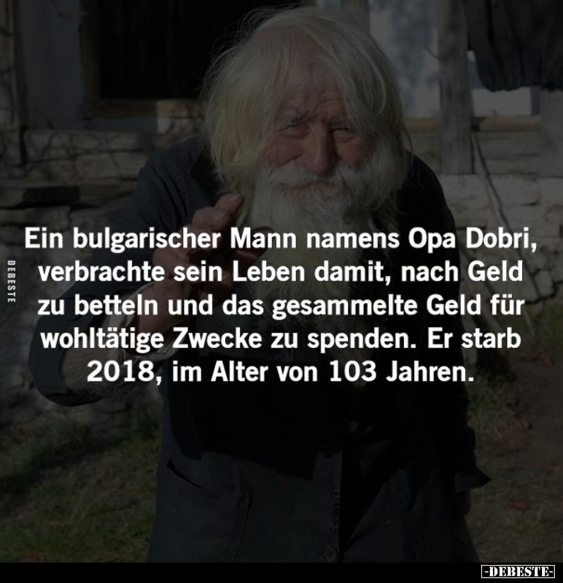 Ein bulgarischer Mann namens Opa Dobri, verbrachte sein Leben damit, nach Geld zu betteln und das gesammelte Geld für wohltät...