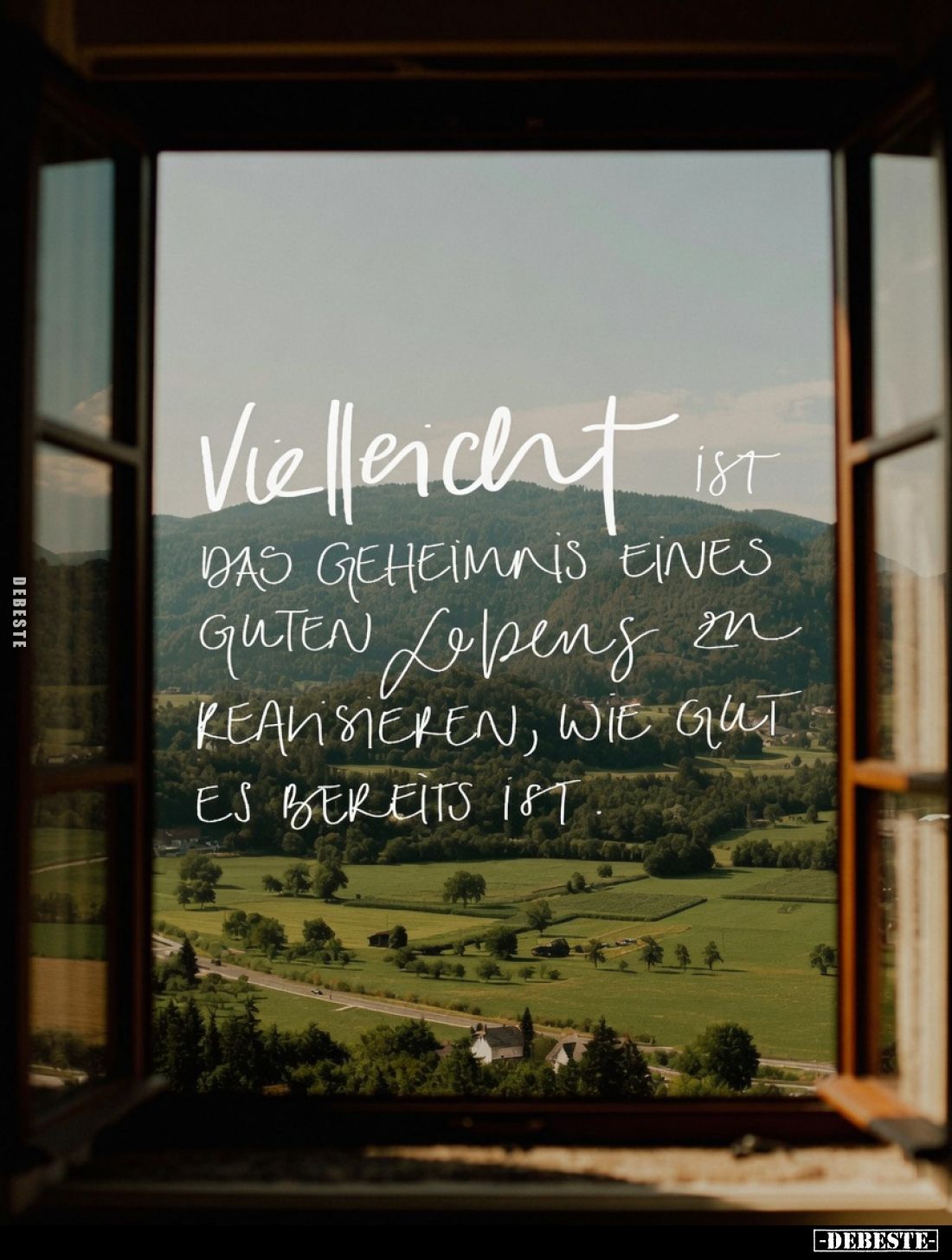 Vielleicht ist das Geheimnis eines guten Lebens zu realisieren, wie gut es bereits ist.