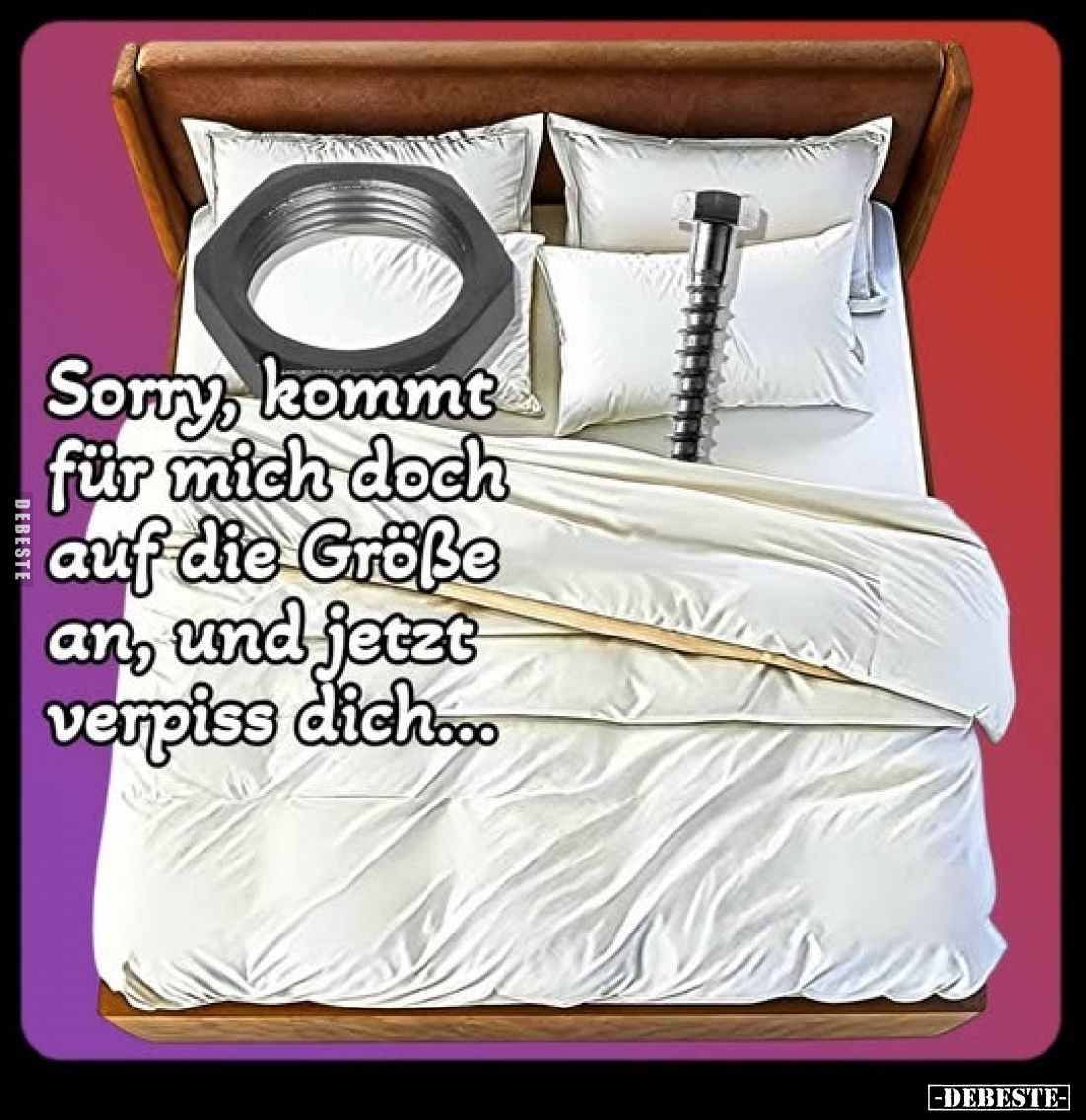Sorry, kommt für mich doch auf die Größe an, und jetzt verpiss dich...