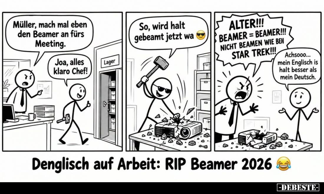 Denglisch auf Arbeit: RIP Beamer 2026. - Müller, mach mal eben den Beamer an fürs Meeting. -
Joa, alles klaro Chef! - So, w...