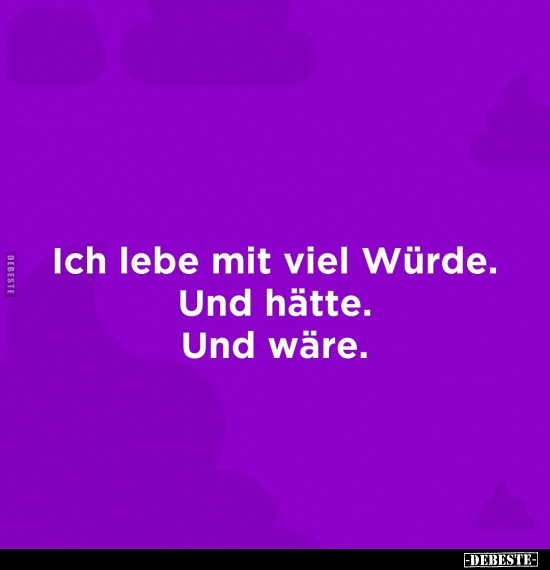 Ich lebe mit viel Würde.. - Lustige Bilder | DEBESTE.de