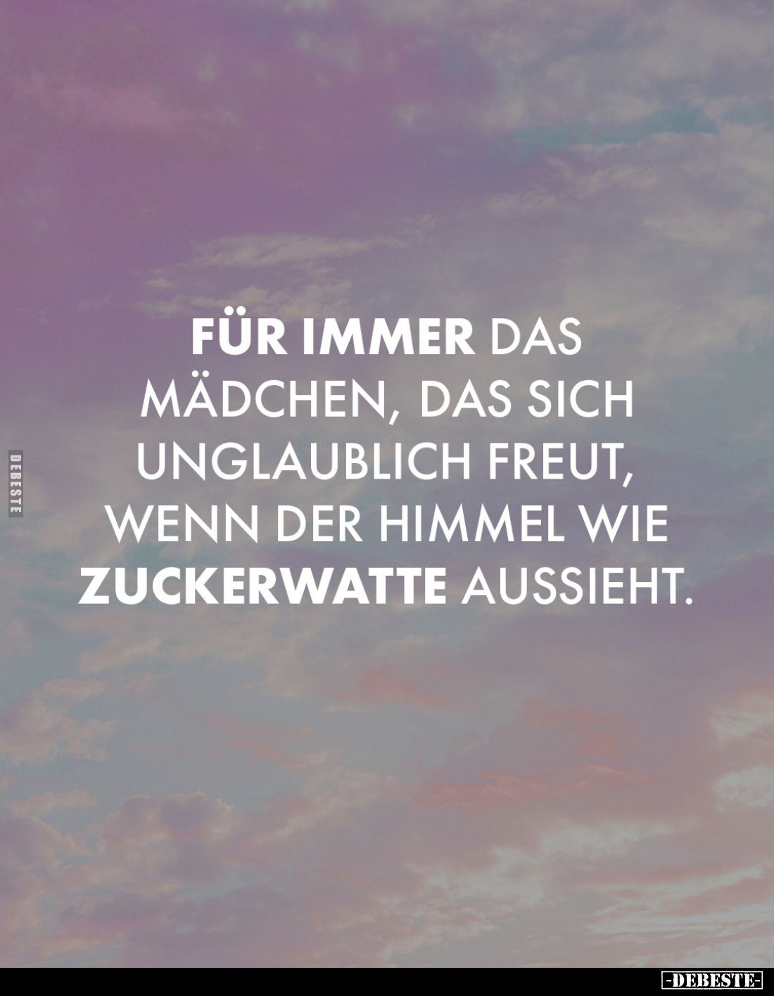 Für immer das Mädchen, das sich unglaublich freut, wenn der Himmel wie Zuckerwatte aussieht.