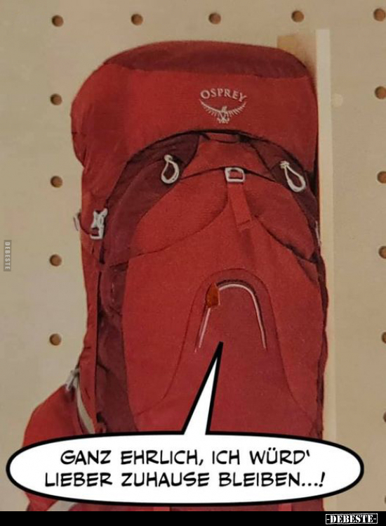 Ganz ehrlich, ich würd’ lieber Zuhause bleiben...!..