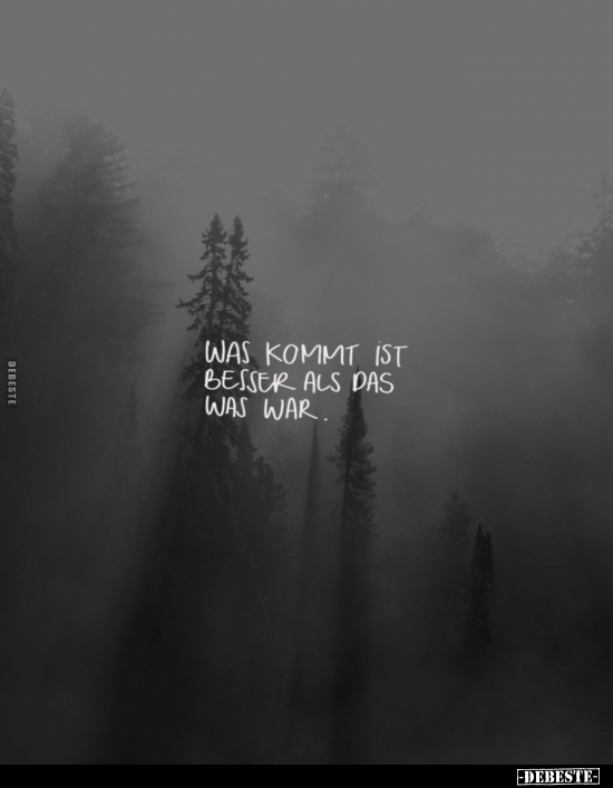 Was kommt ist besser als das was war.