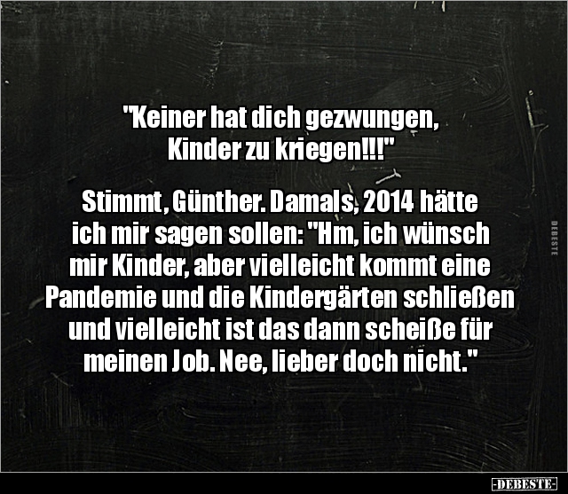 "Keiner hat dich gezwungen, Kinder zu.." - Lustige Bilder | DEBESTE.de