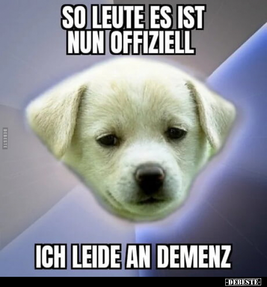 So Leute es ist nun offiziell, ich leide an Demenz... - Lustige Bilder | DEBESTE.de