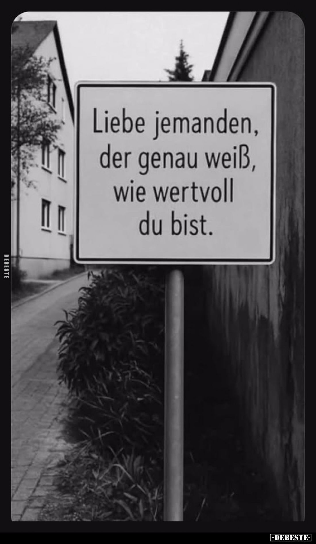 Liebe jemanden, der genau weiß, wie wertvoll du bist.