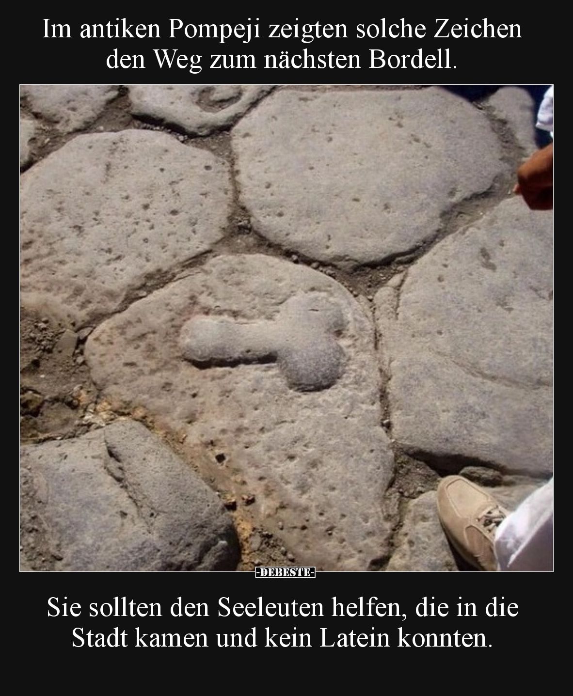 Im antiken Pompeji zeigten solche Zeichen den Weg zum nächsten Bordell.

Sie sollten den Seeleuten helfen, die in die Stadt...