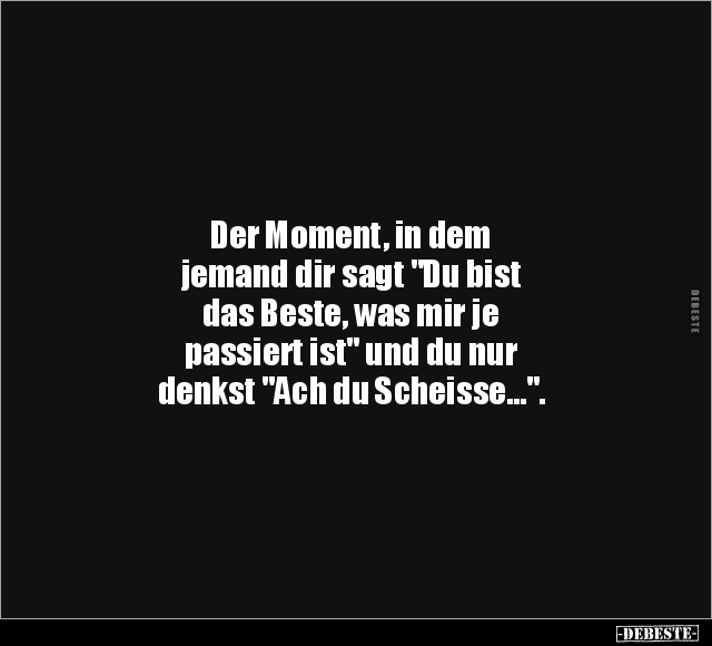 Der Moment, in dem jemand dir sagt.. - Lustige Bilder | DEBESTE.de