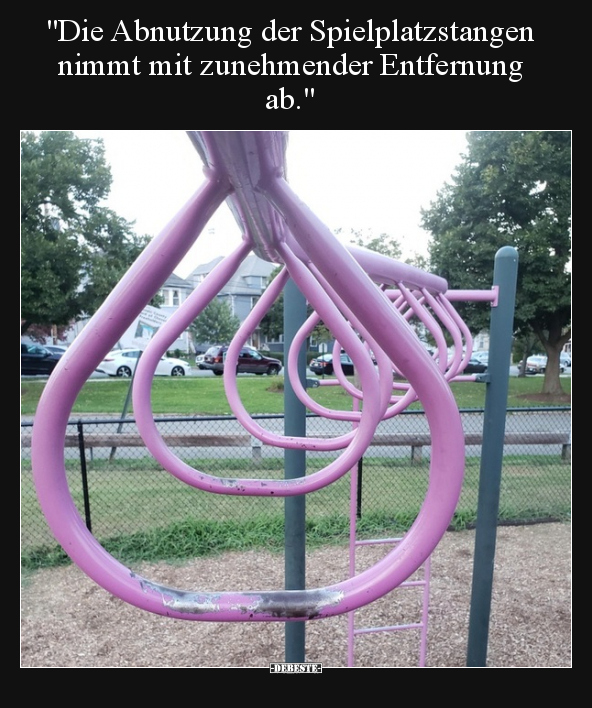 "Die Abnutzung der Spielplatzstangen nimmt mit zunehmender.." - Lustige Bilder | DEBESTE.de