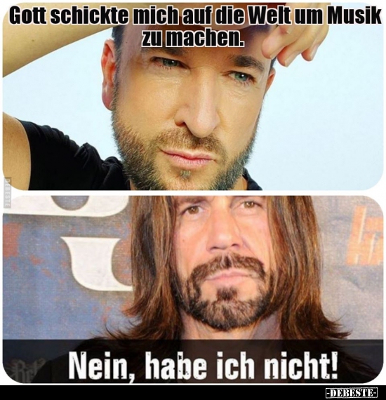 Gott schickte mich auf die Welt um Musik zu machen...