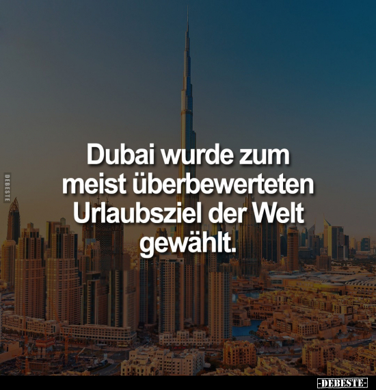 Dubai wurde zum meist überbewerteten Urlaubsziel der Welt.. - Lustige Bilder | DEBESTE.de