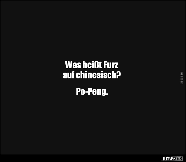 Was heißt Furz 
auf chinesisch?


Po-Peng.