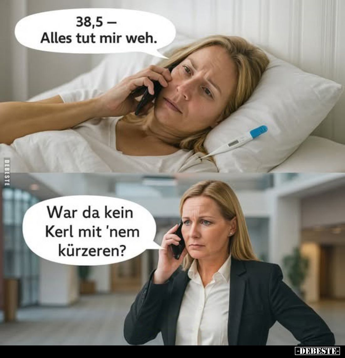 38,5-Alles tut mir weh.
War da kein Kerl mit 'nem kürzeren?