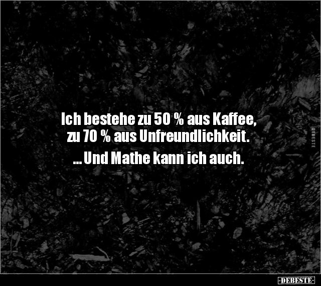 Ich bestehe zu 50% aus Kaffee, zu 70% aus.. - Lustige Bilder | DEBESTE.de