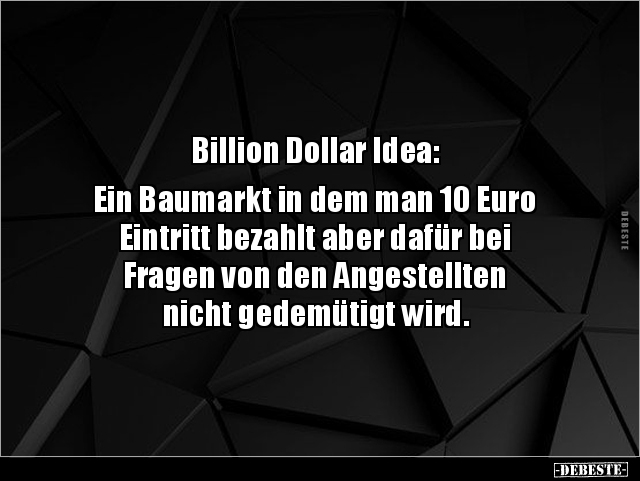 Billion Dollar Idea: Ein Baumarkt in dem man 10 Euro.. - Lustige Bilder | DEBESTE.de