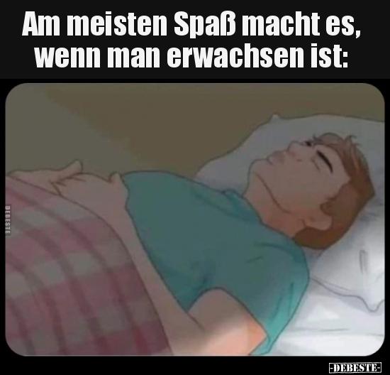 Am meisten Spaß macht es, wenn man erwachsen ist: