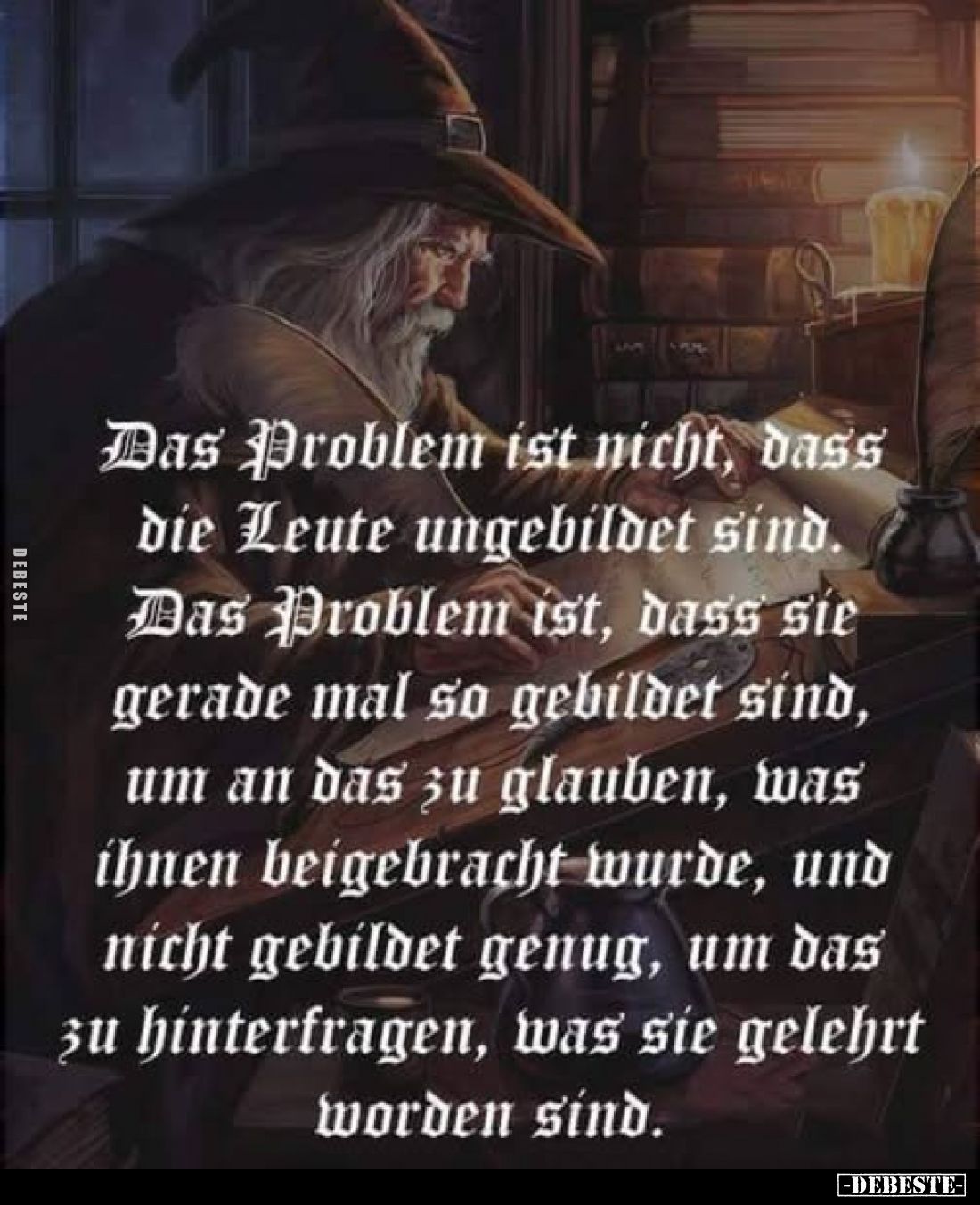 Das Problem ist nicht, dass die Leute ungebildet sind. Das Problem ist, dass sie gerade mal so gebildet sind, um an das zu gl...