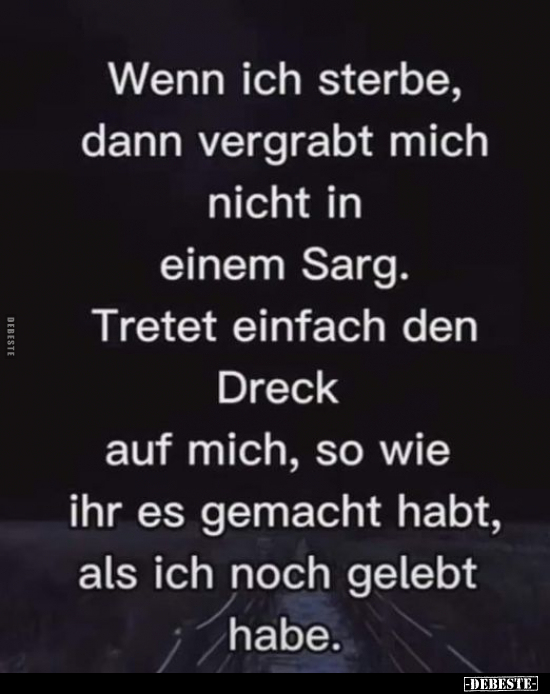 Wenn ich sterbe, dann vergrabt mich nicht in einem Sarg.. - Lustige Bilder | DEBESTE.de