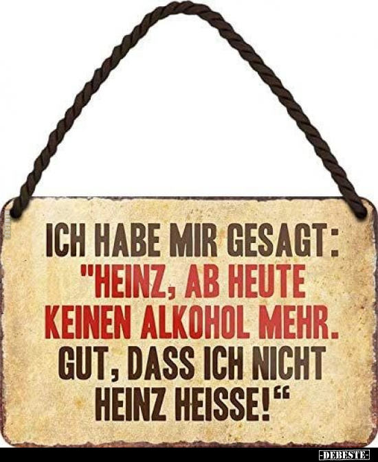 Ich habe mir gesagt: "Heinz, ab heute keinen Alkohol mehr.." - Lustige Bilder | DEBESTE.de