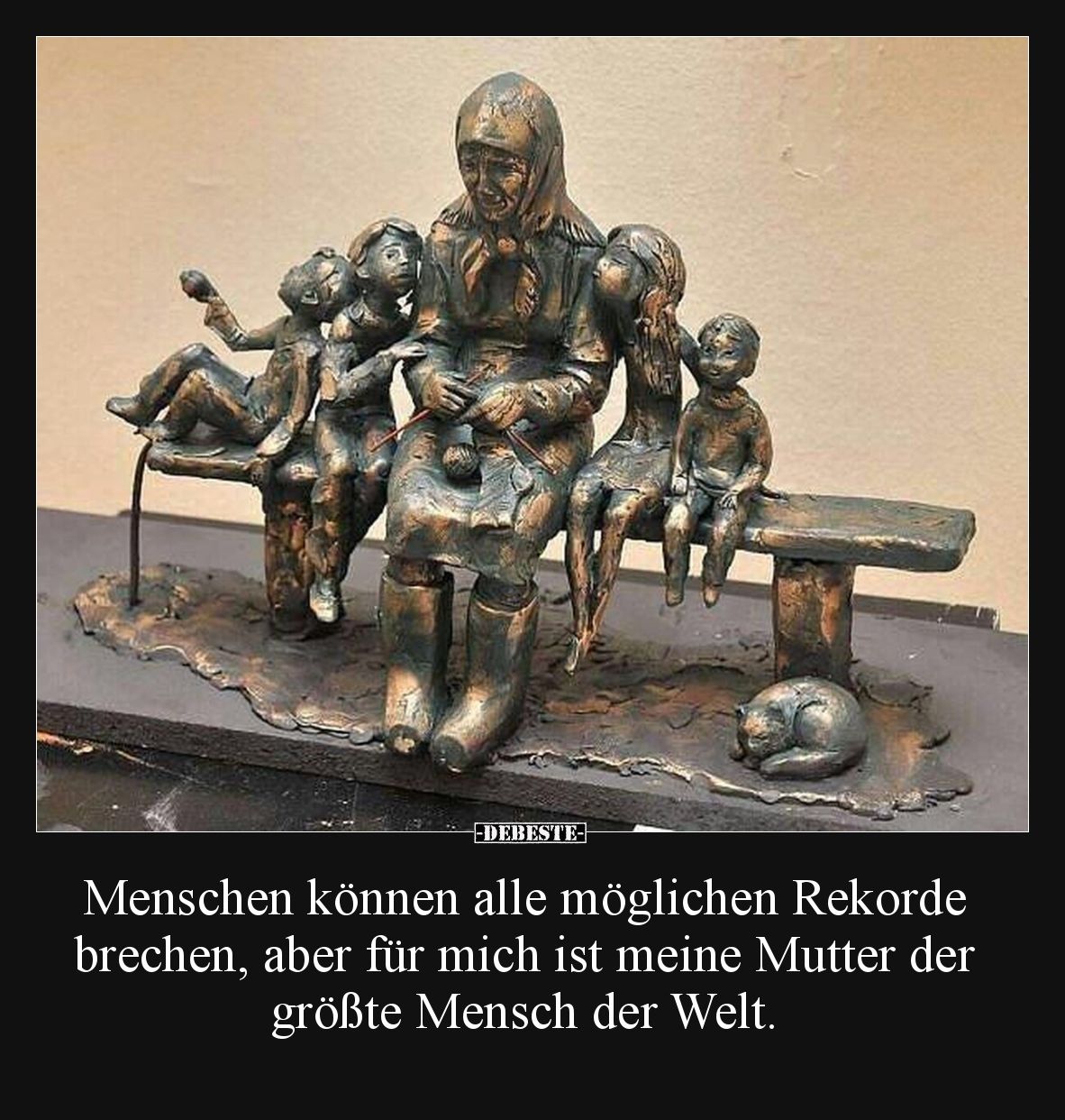 Menschen können alle möglichen Rekorde brechen, aber für mich ist meine Mutter der größte Mensch der Welt.