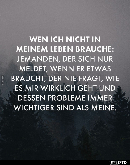 Wen ich nicht in meinem Leben brauche: jemanden, der sich.. - Lustige Bilder | DEBESTE.de