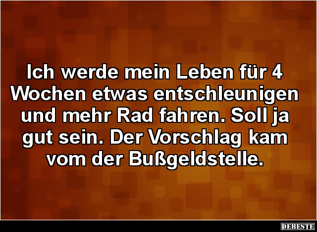 Ich werde mein Leben für 4 Wochen etwas entschleunigen.. - Lustige Bilder | DEBESTE.de