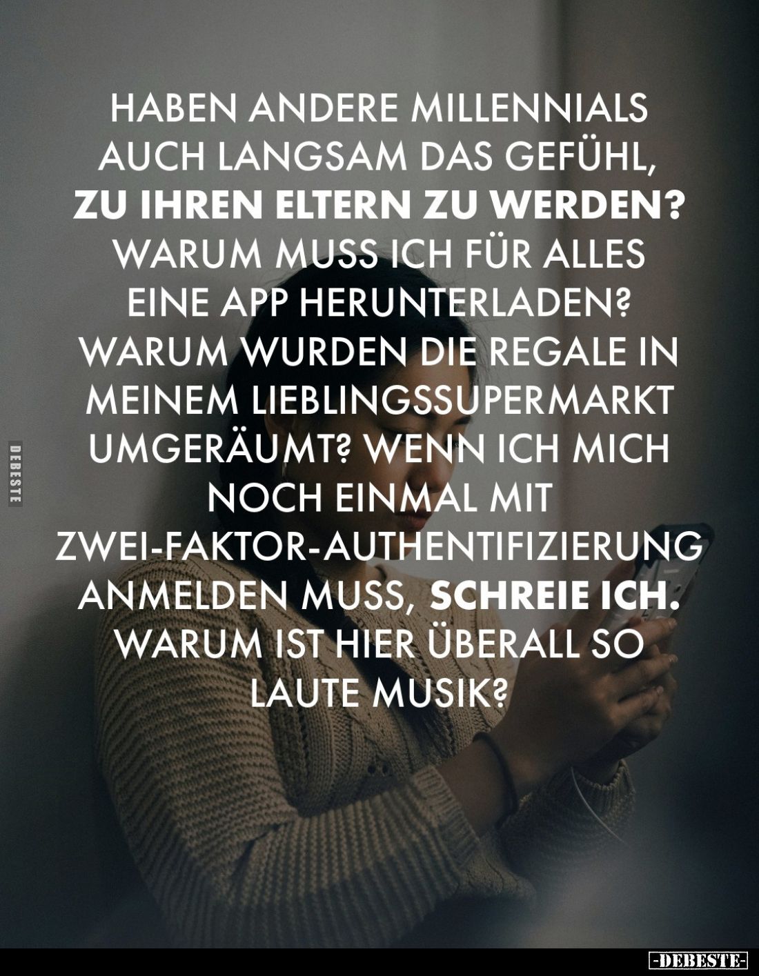 Haben andere Millennials auch langsam das Gefühl, zu ihren Eltern zu werden?
Warum muss ich für alles eine App herunterladen...